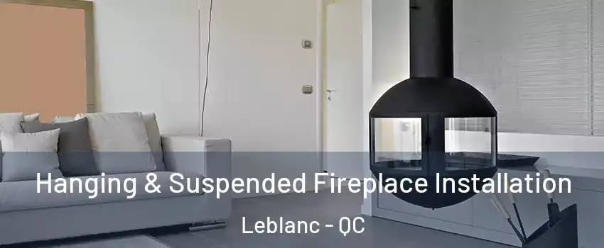 Hanging & Suspended Fireplace Installation Leblanc - QC