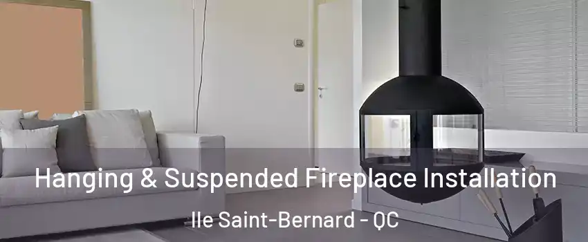 Hanging & Suspended Fireplace Installation lle Saint-Bernard - QC