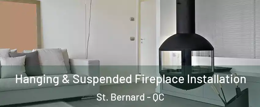 Hanging & Suspended Fireplace Installation St. Bernard - QC