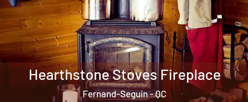Hearthstone Stoves Fireplace Fernand-Seguin - QC