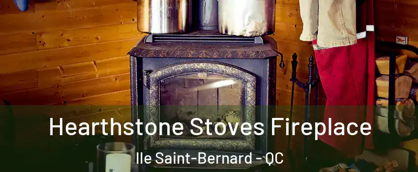 Hearthstone Stoves Fireplace lle Saint-Bernard - QC