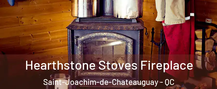 Hearthstone Stoves Fireplace Saint-Joachim-de-Chateauguay - QC