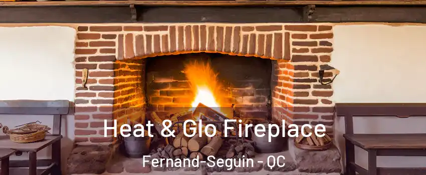  Heat & Glo Fireplace Fernand-Seguin - QC
