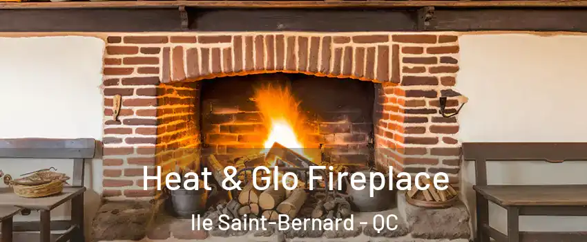  Heat & Glo Fireplace lle Saint-Bernard - QC