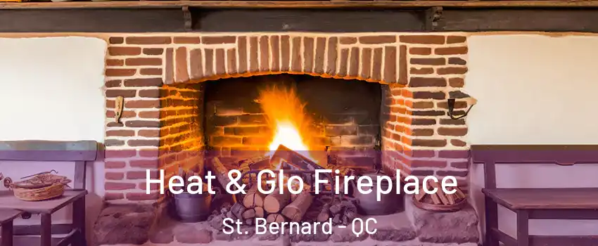  Heat & Glo Fireplace St. Bernard - QC