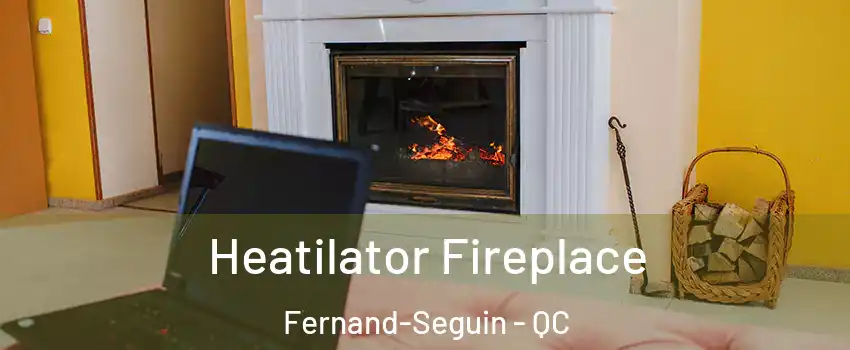  Heatilator Fireplace Fernand-Seguin - QC