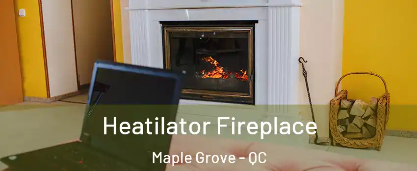  Heatilator Fireplace Maple Grove - QC