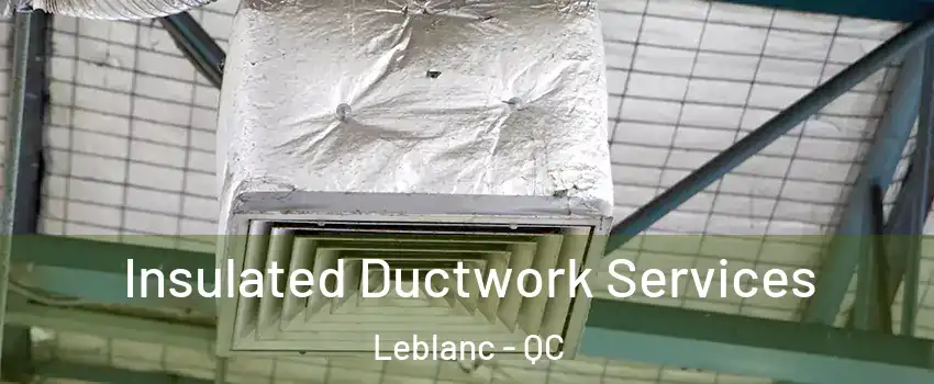  Insulated Ductwork Services Leblanc - QC