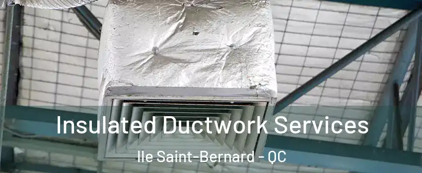  Insulated Ductwork Services lle Saint-Bernard - QC