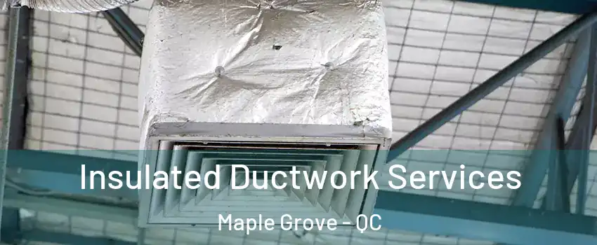  Insulated Ductwork Services Maple Grove - QC