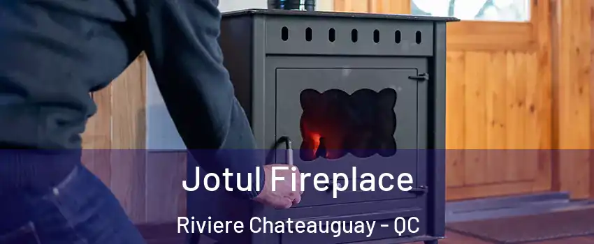  Jotul Fireplace Riviere Chateauguay - QC