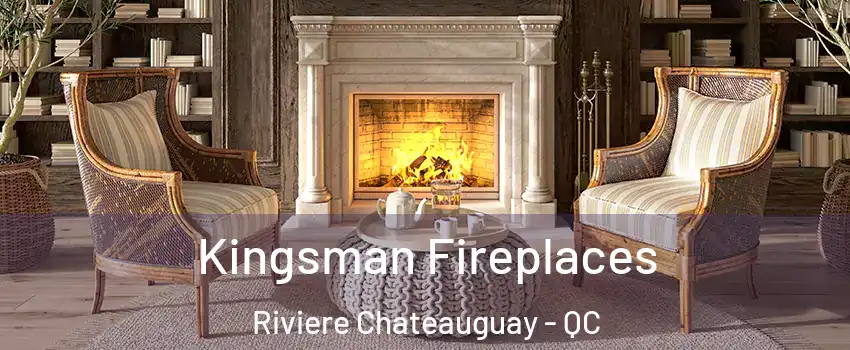  Kingsman Fireplaces Riviere Chateauguay - QC