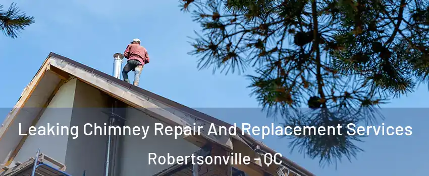  Leaking Chimney Repair And Replacement Services Robertsonville - QC