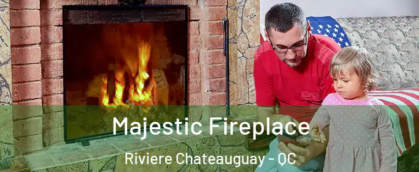  Majestic Fireplace Riviere Chateauguay - QC