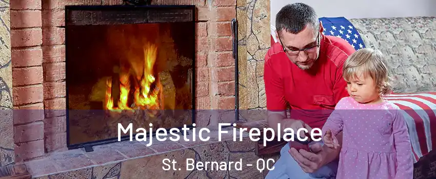  Majestic Fireplace St. Bernard - QC