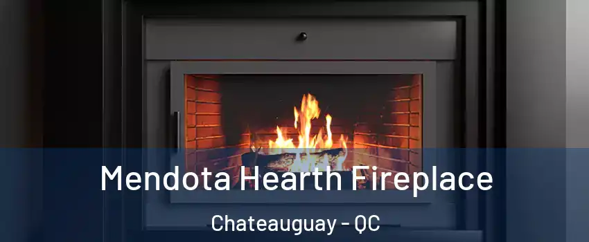 Mendota Hearth Fireplace Chateauguay - QC