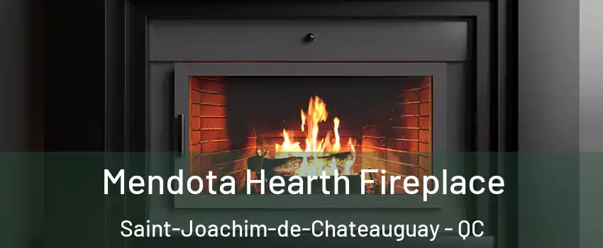 Mendota Hearth Fireplace Saint-Joachim-de-Chateauguay - QC