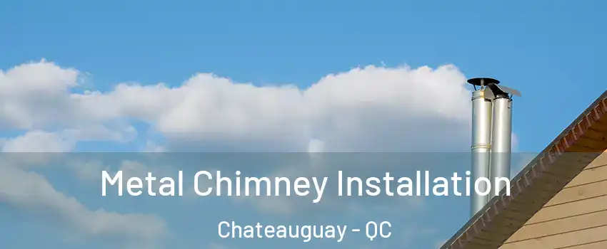  Metal Chimney Installation Chateauguay - QC