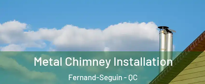  Metal Chimney Installation Fernand-Seguin - QC