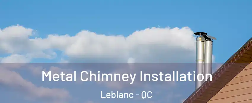  Metal Chimney Installation Leblanc - QC