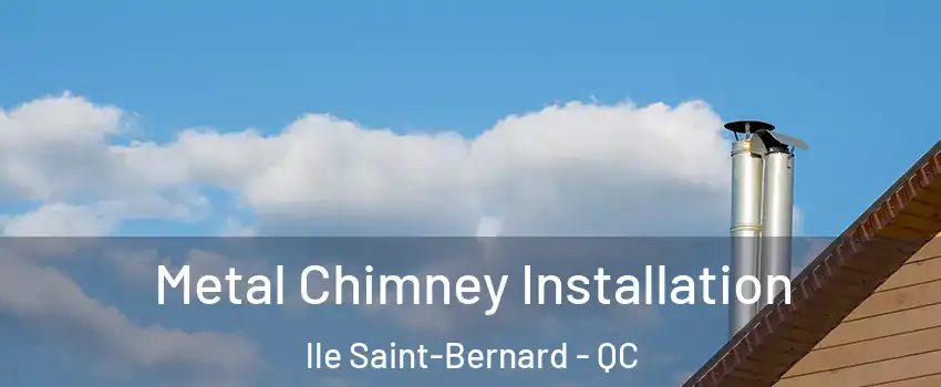  Metal Chimney Installation lle Saint-Bernard - QC