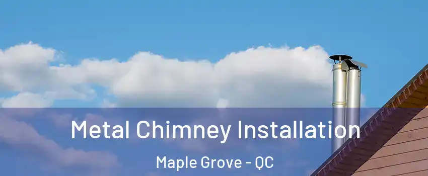 Metal Chimney Installation Maple Grove - QC