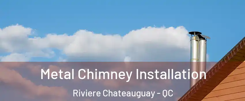  Metal Chimney Installation Riviere Chateauguay - QC