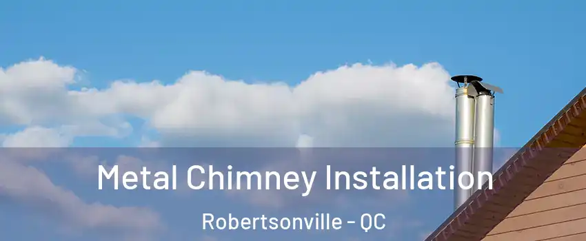  Metal Chimney Installation Robertsonville - QC