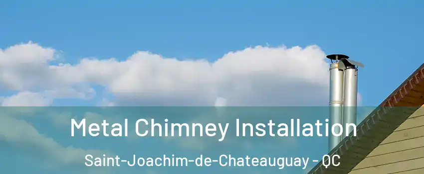  Metal Chimney Installation Saint-Joachim-de-Chateauguay - QC