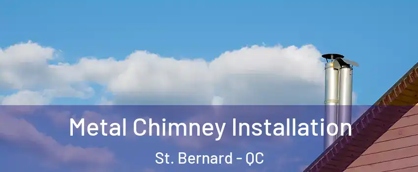  Metal Chimney Installation St. Bernard - QC