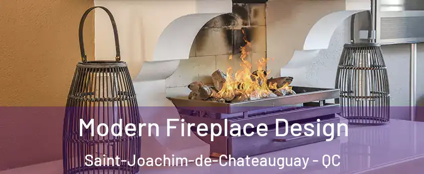  Modern Fireplace Design Saint-Joachim-de-Chateauguay - QC