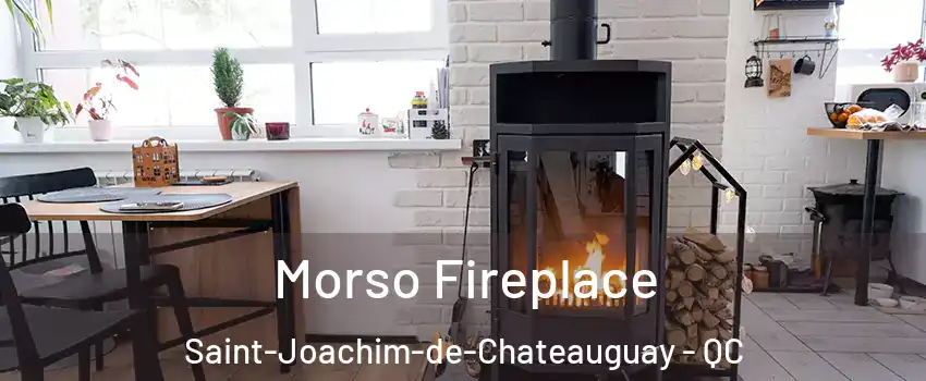  Morso Fireplace Saint-Joachim-de-Chateauguay - QC