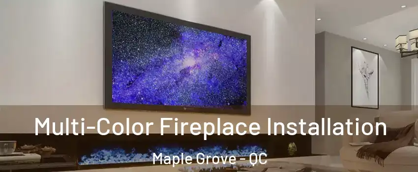  Multi-Color Fireplace Installation Maple Grove - QC