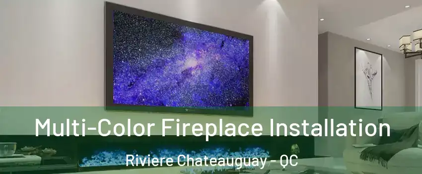  Multi-Color Fireplace Installation Riviere Chateauguay - QC