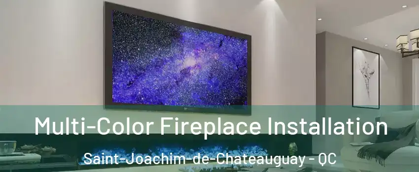  Multi-Color Fireplace Installation Saint-Joachim-de-Chateauguay - QC