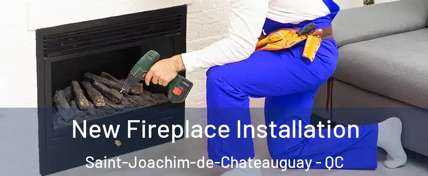 New Fireplace Installation Saint-Joachim-de-Chateauguay - QC