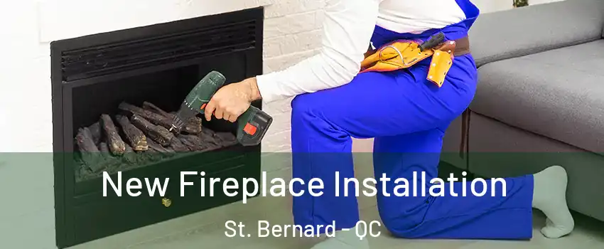 New Fireplace Installation St. Bernard - QC
