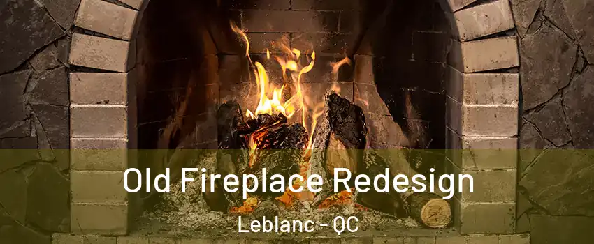  Old Fireplace Redesign Leblanc - QC