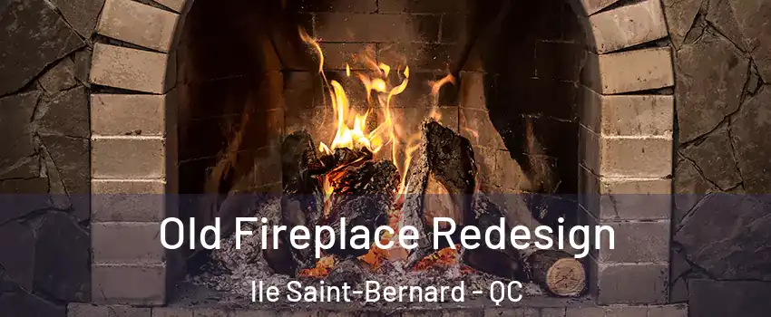  Old Fireplace Redesign lle Saint-Bernard - QC