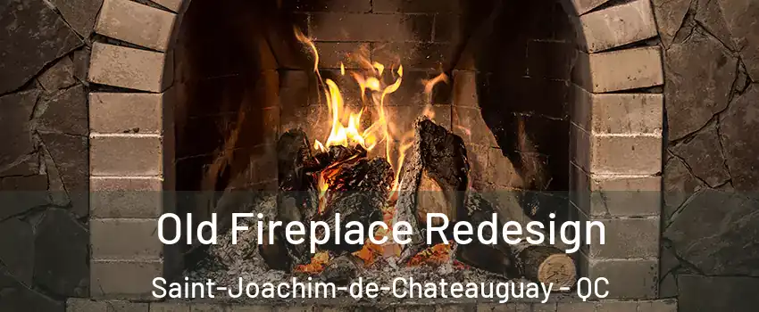  Old Fireplace Redesign Saint-Joachim-de-Chateauguay - QC