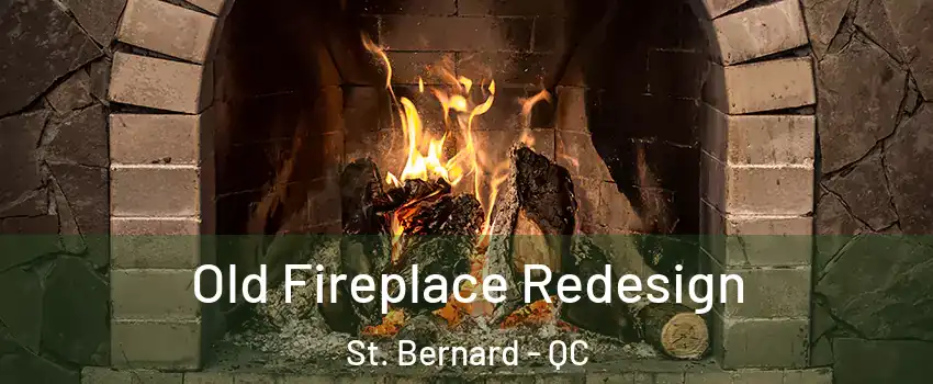  Old Fireplace Redesign St. Bernard - QC