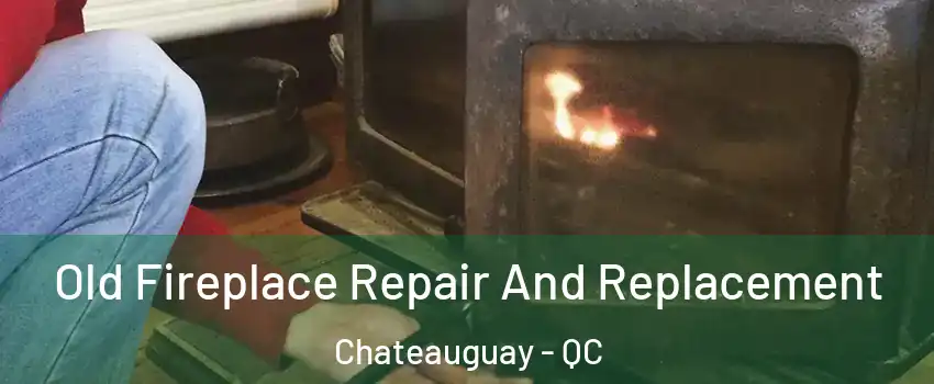  Old Fireplace Repair And Replacement Chateauguay - QC