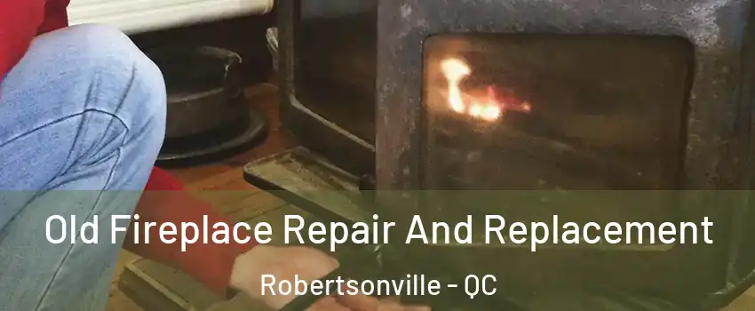  Old Fireplace Repair And Replacement Robertsonville - QC