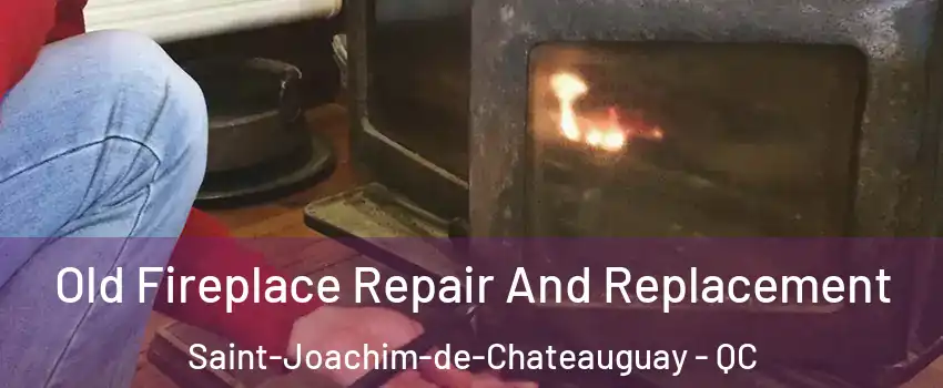  Old Fireplace Repair And Replacement Saint-Joachim-de-Chateauguay - QC