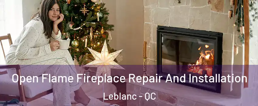  Open Flame Fireplace Repair And Installation Leblanc - QC