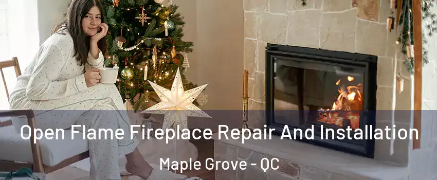  Open Flame Fireplace Repair And Installation Maple Grove - QC