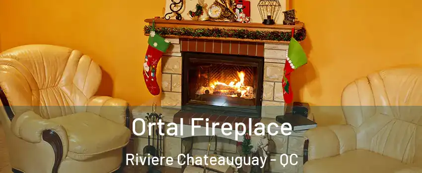 Ortal Fireplace Riviere Chateauguay - QC