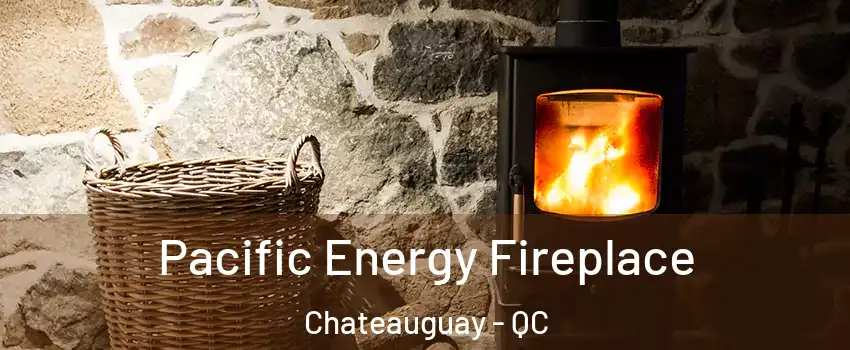  Pacific Energy Fireplace Chateauguay - QC