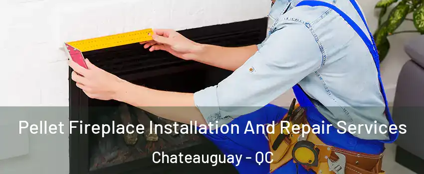  Pellet Fireplace Installation And Repair Services Chateauguay - QC