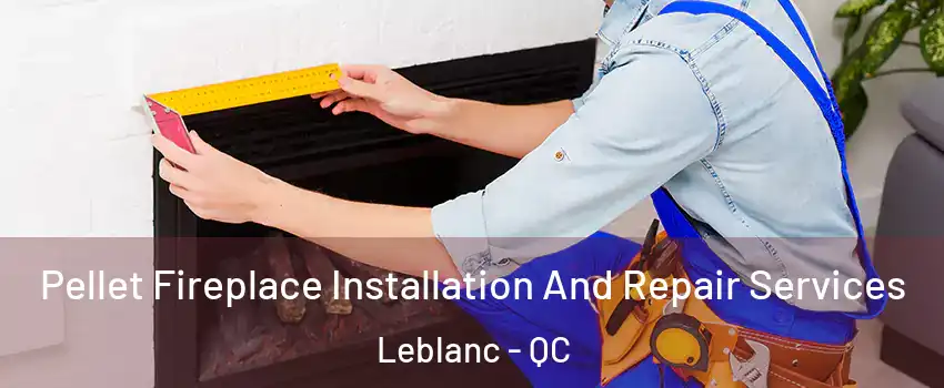  Pellet Fireplace Installation And Repair Services Leblanc - QC